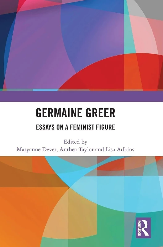 Routledge - Germaine Greer: Essays on a Feminist Figure