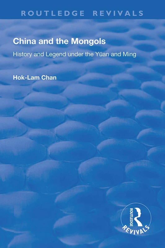 China and the Mongols: History and Legend Under the Yüan and Ming (Routledge Revivals)