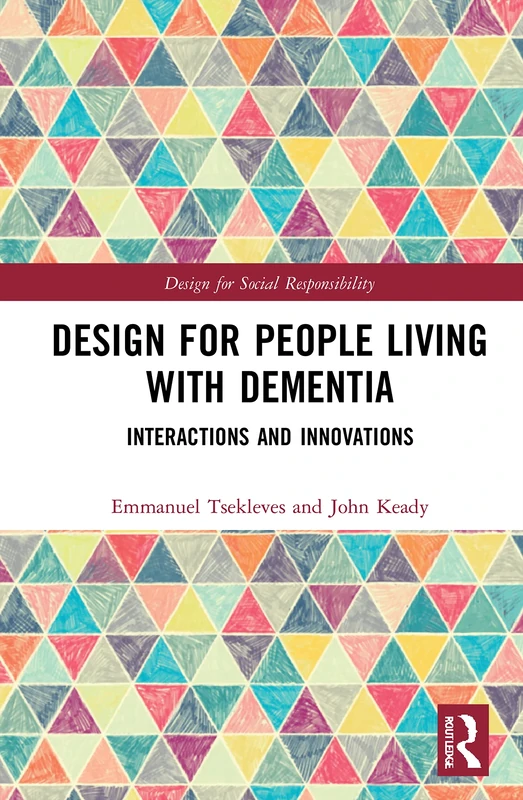Design for People Living with Dementia: Interactions and Innovations (Design for Social Responsibility)