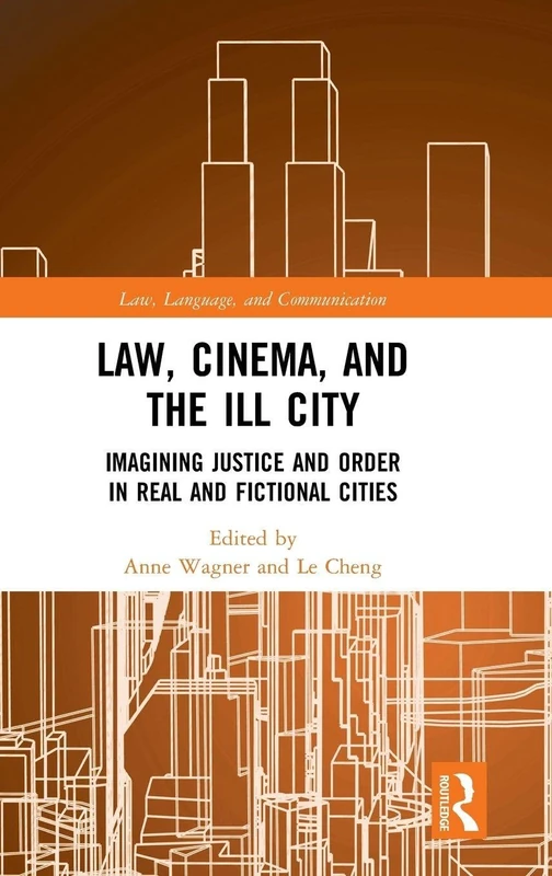 Law, Cinema, and the Ill City: Imagining Justice and Order in Real and Fictional Cities (Law, Language and Communication)