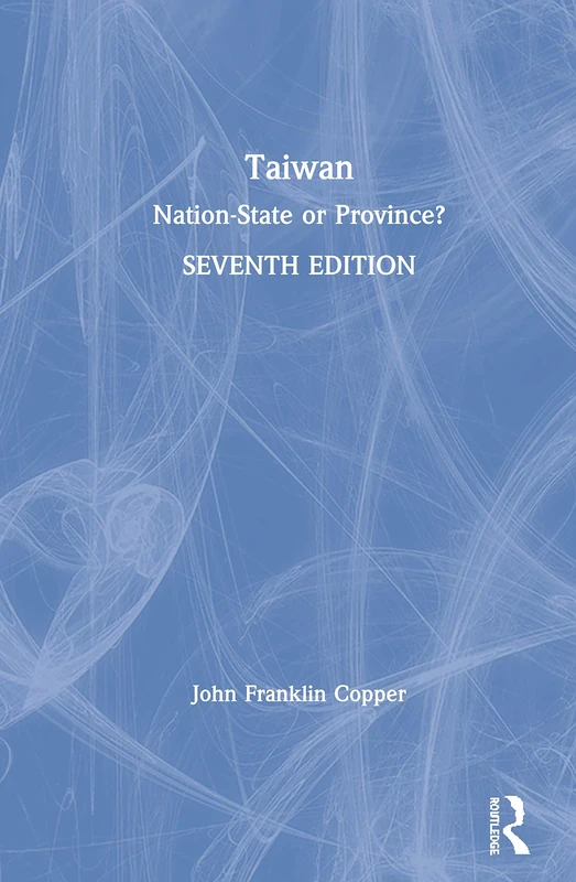 Routledge Taiwan: Nation-State or Province? 7th Edition