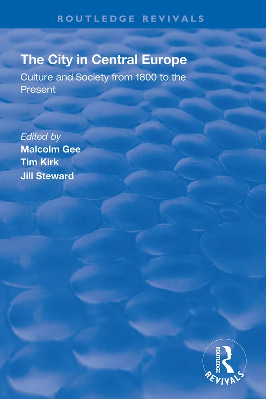 The City in Central Europe: Culture and Society from 1800 to the Present (Routledge Revivals)