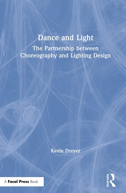 Routledge Dance and Light - Choreography and Lighting Design