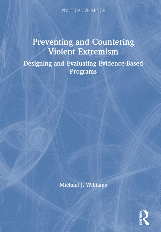 Preventing and Countering Violent Extremism: Designing and Evaluating Evidence-Based Programs (Political Violence)