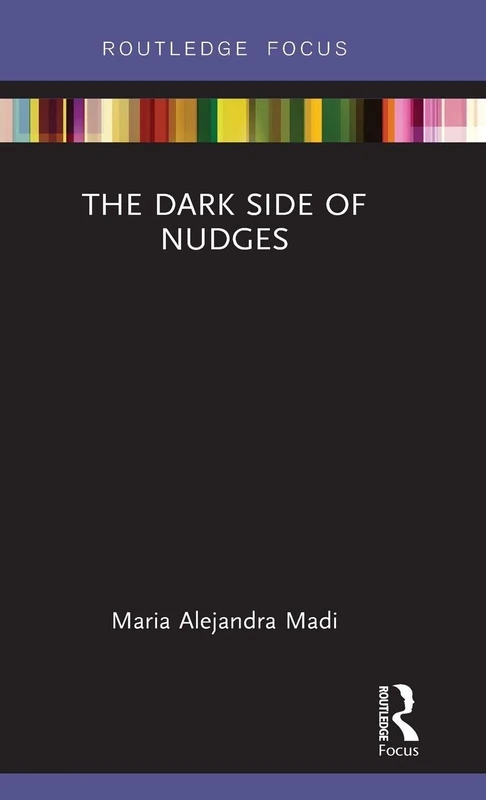 The Dark Side of Nudges (Routledge Frontiers of Political Economy)