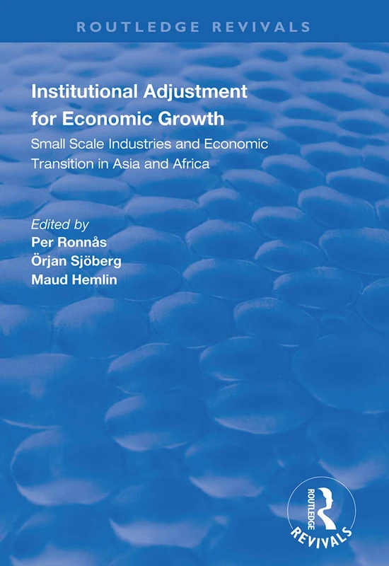 Institutional Adjustment for Economic Growth: Small Scale Industries and Economic Transition in Asia and Africa (Routledge Revivals)