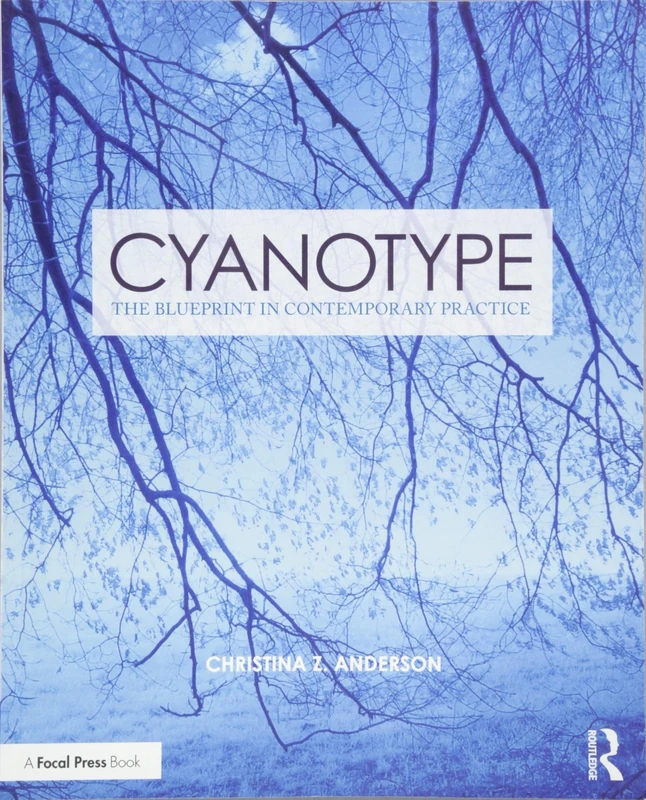 Cyanotype: The Blueprint in Contemporary Practice (Contemporary Practices in Alternative Process Photography)