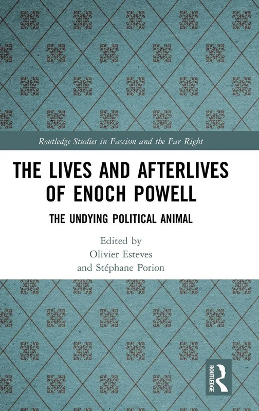 Routledge - The Lives and Afterlives of Enoch Powell Book
