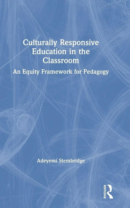 Culturally Responsive Education in the Classroom: An Equity Framework for Pedagogy