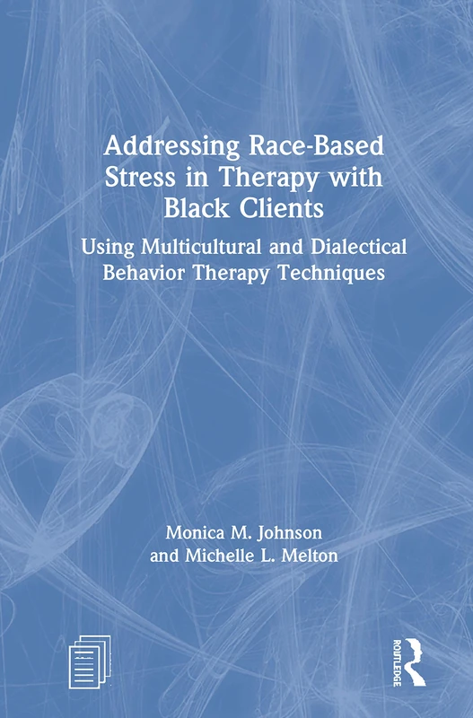 Addressing Race-Based Stress in Therapy with Black Clients: Using Multicultural and Dialectical Behavior Therapy Techniques