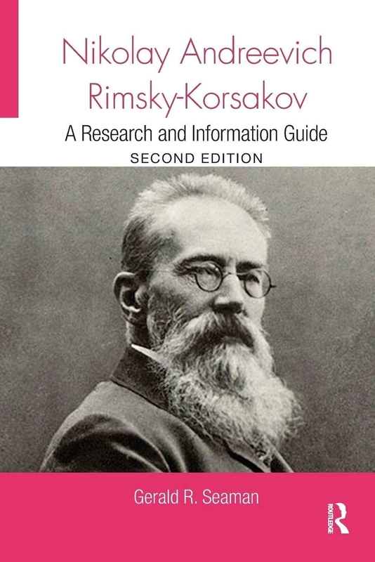Nikolay Andreevich Rimsky-Korsakov: A Research and Information Guide (Routledge Music Bibliographies)