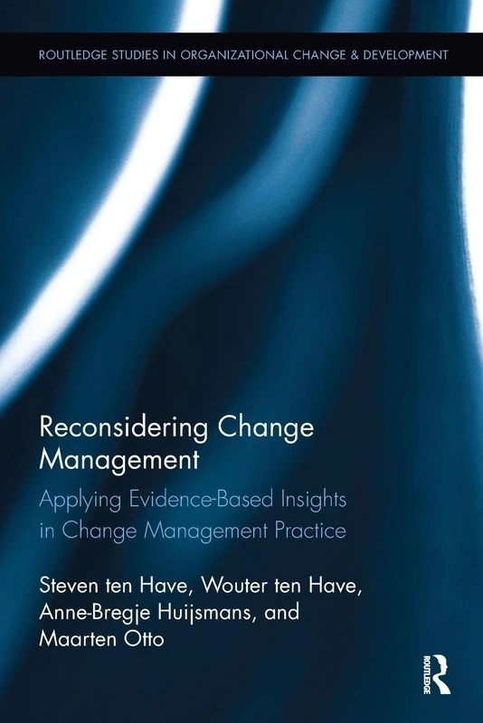 Reconsidering Change Management: Applying Evidence-Based Insights in Change Management Practice (Routledge Studies in Organizational Change & Development)