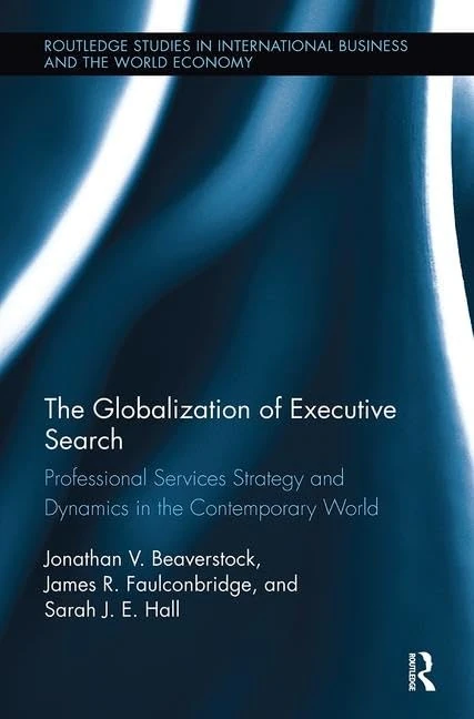 The Globalization of Executive Search: Professional Services Strategy and Dynamics in the Contemporary World (Routledge Studies in International Business and the World Economy) - Image 1