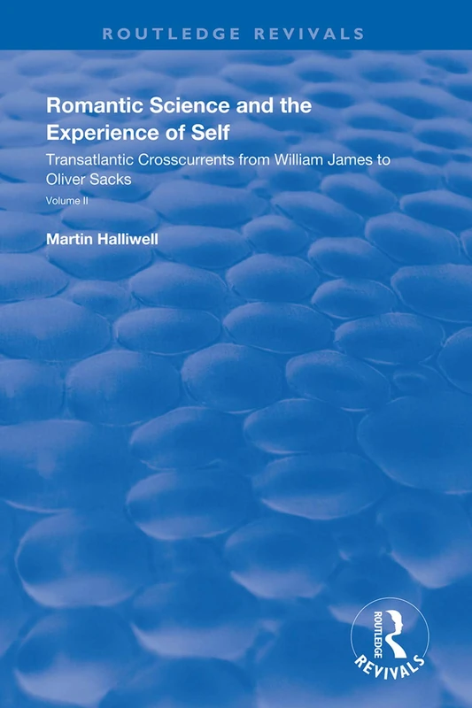 Romantic Science and the Experience of Self: Transatlantic Crosscurrents from William James to Oliver Sacks (Routledge Revivals)
