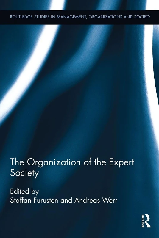 The Organization of the Expert Society (Routledge Studies in Management, Organizations and Society)