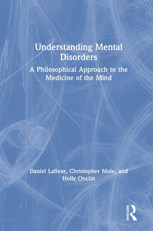 Understanding Mental Disorders: A Philosophical Approach to the Medicine of the Mind