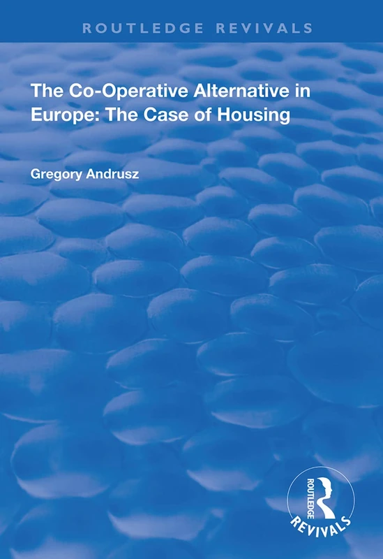 The Co-operative Alternative in Europe: The Case of Housing (Routledge Revivals)