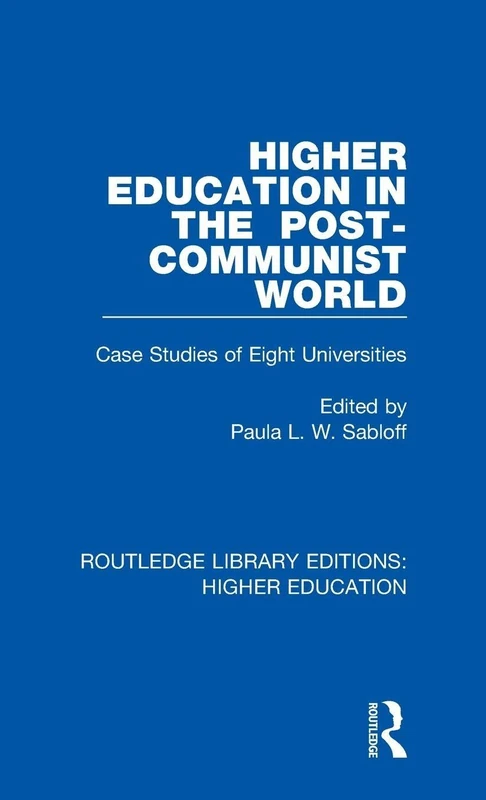 Higher Education in the Post-Communist World: Case Studies of Eight Universities: 23 (Routledge Library Editions: Higher Education)
