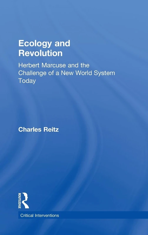 Ecology and Revolution: Herbert Marcuse and the Challenge of a New World System Today (Critical Interventions)