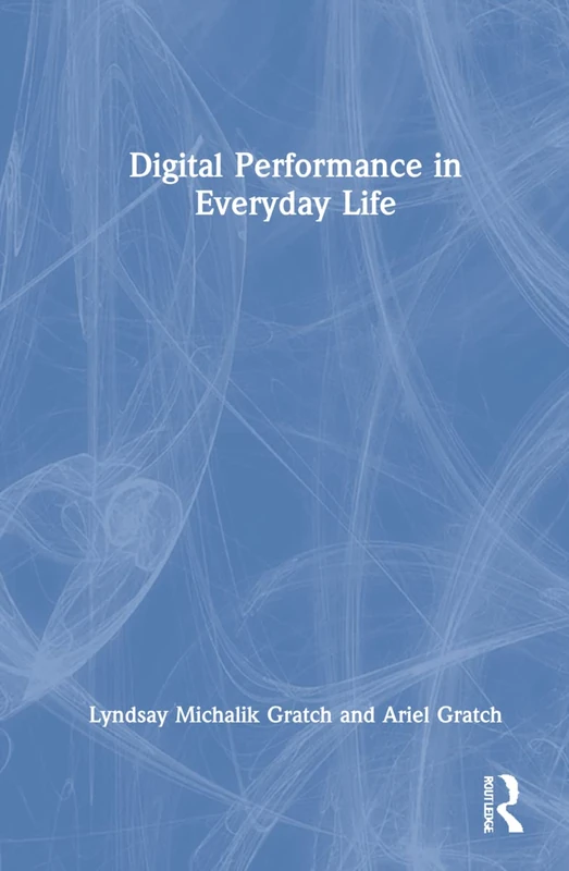 Routledge Digital Performance in Everyday Life - Book