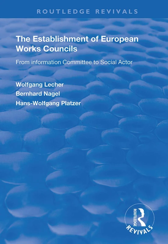 The Establishment of European Works Councils: From Information Committee to Social Actor (Routledge Revivals)