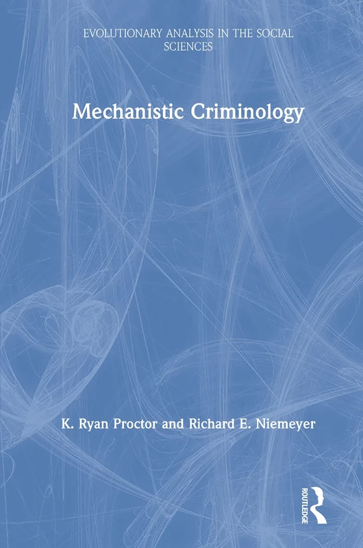 Mechanistic Criminology (Evolutionary Analysis in the Social Sciences)