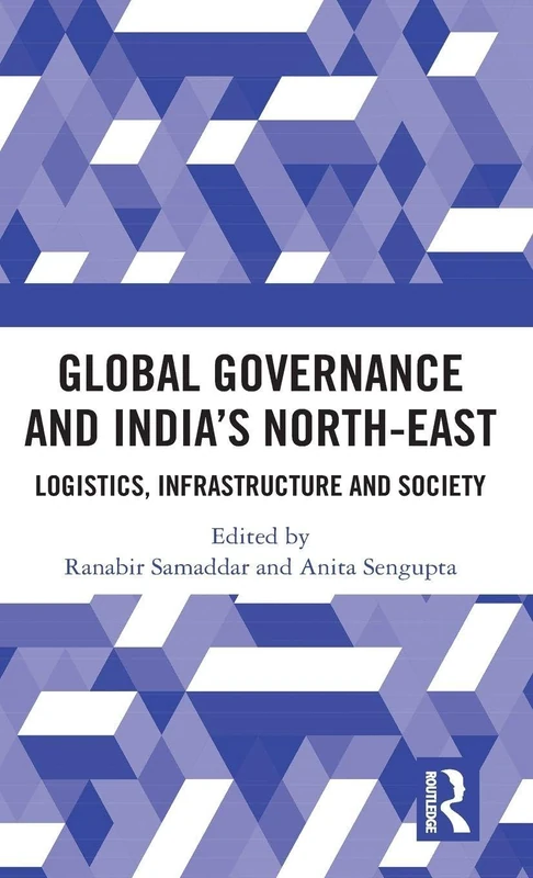 Global Governance and India’s North-East: Logistics, Infrastructure and Society