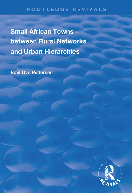 Small African Towns: Between Rural Networks and Urban Hierarchies (Routledge Revivals)