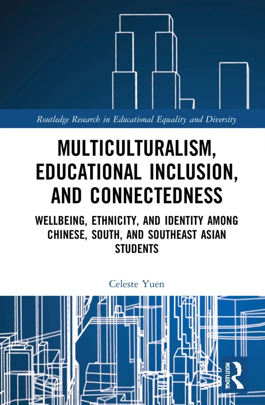 Multiculturalism, Educational Inclusion, and Connectedness: Well-Being, Ethnicity, and Identity among Chinese, South, and Southeast Asian Students ... in Educational Equality and Diversity)
