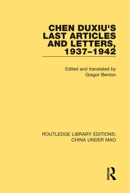 Chen Duxiu's Last Articles and Letters, 1937-1942: 1 (Routledge Library Editions: China Under Mao)