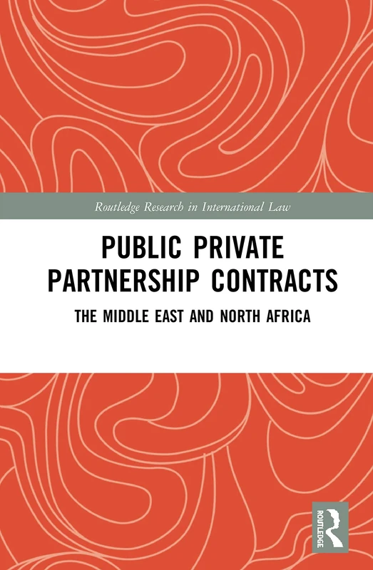 Public Private Partnership Contracts: The Middle East and North Africa (Routledge Research in International Law)
