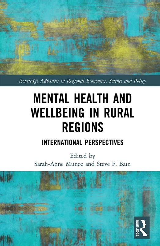 Mental Health and Wellbeing in Rural Regions: International Perspectives (Routledge Advances in Regional Economics, Science and Policy)