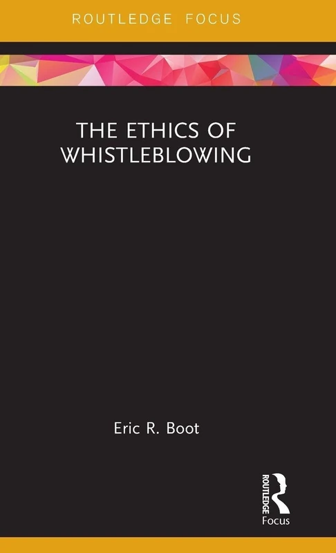 The Ethics of Whistleblowing (Routledge Focus on Philosophy)