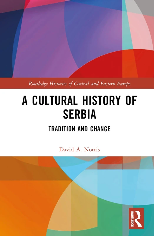 A Cultural History of Serbia: Tradition and Change (Routledge Histories of Central and Eastern Europe)