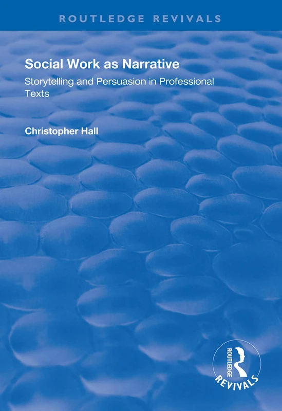 Social Work as Narrative: Storytelling and Persuasion in Professional Texts (Routledge Revivals)