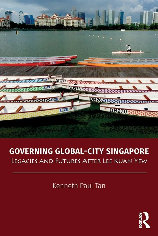 Governing Global-City Singapore: Legacies and Futures After Lee Kuan Yew (Politics in Asia)