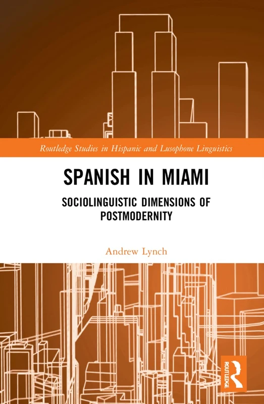 Routledge Spanish in Miami: Sociolinguistic Dimensions Book