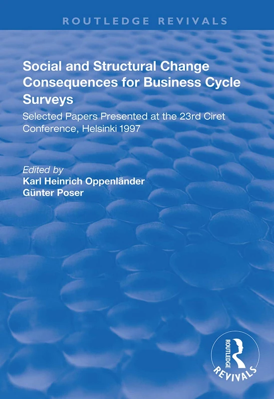 Social and Structural Change: Consequences for Business Cycle Surveys - Selected Papers Presented at the 23rd Ciret Conference, Helsinki (Routledge Revivals)