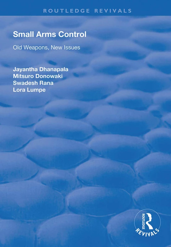 Small Arms Control: Old Weapons, New Issues (Routledge Revivals)
