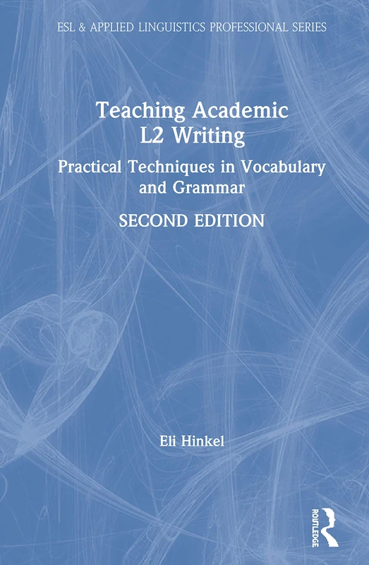 Teaching Academic L2 Writing: Practical Techniques in Vocabulary and Grammar (ESL & Applied Linguistics Professional Series)