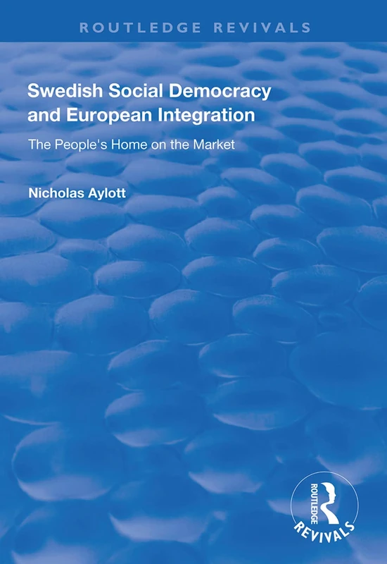 Swedish Social Democracy and European Integration: The People's Home on the Market (Routledge Revivals) - Image 1