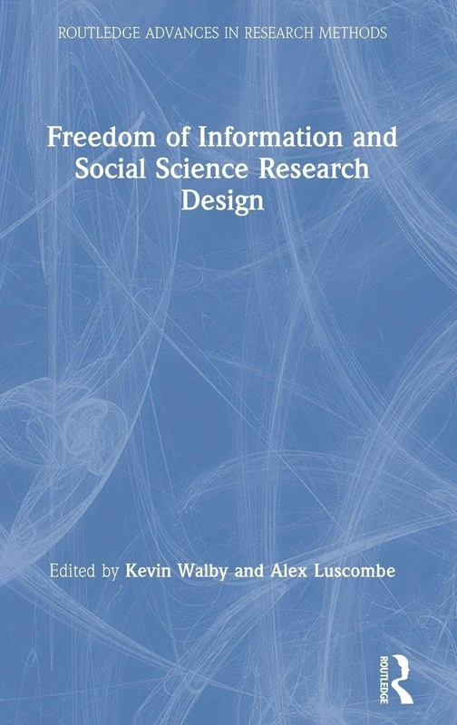 Freedom of Information and Social Science Research Design (Routledge Advances in Research Methods)