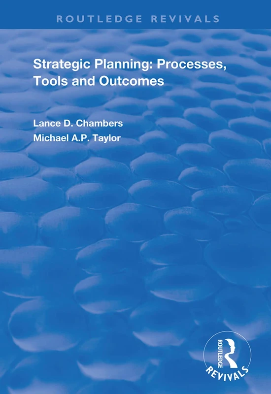 Strategic Planning: Processes, Tools and Outcomes (Routledge Revivals)