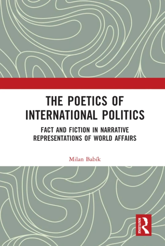 The Poetics of International Politics: Fact and Fiction in Narrative Representations of World Affairs