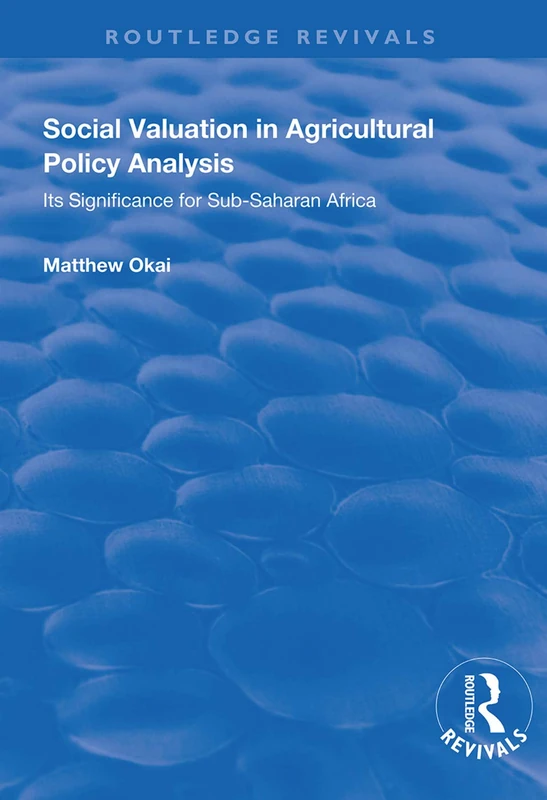 Social Valuation in Agricultural Policy Analysis: Its Significance for Sub-Saharan Africa (Routledge Revivals) - Image 1