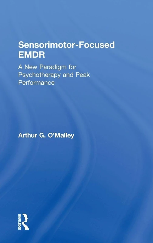 Sensorimotor-Focused EMDR: A New Paradigm for Psychotherapy and Peak Performance