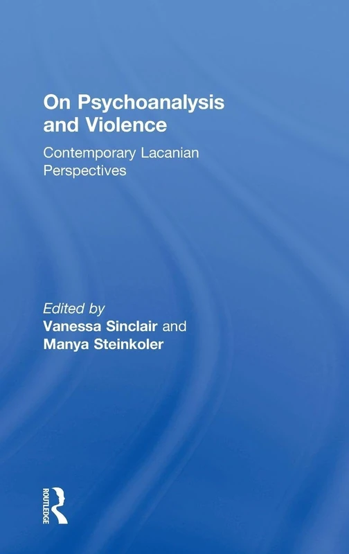 Routledge - On Psychoanalysis and Violence: Lacanian Perspectives