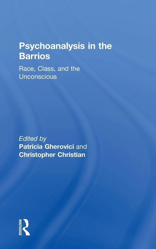 Psychoanalysis in the Barrios: Race, Class, and the Unconscious