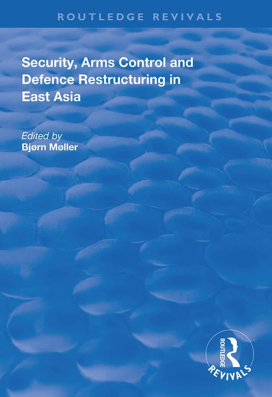 Security, Arms Control and Defence Restructuring in East Asia (Routledge Revivals)
