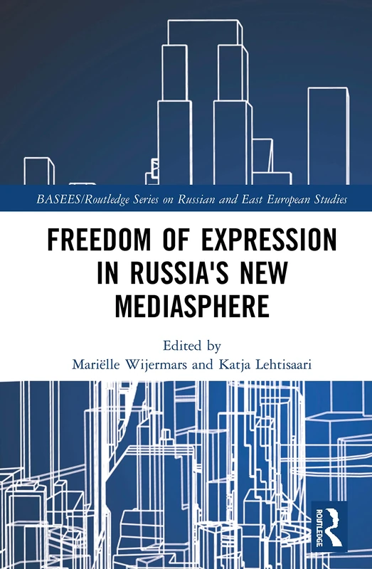 Freedom of Expression in Russia's New Mediasphere (BASEES/Routledge Series on Russian and East European Studies)